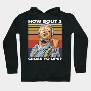 How about  5 cross yo lips Sanford and son funny meme Hoodie